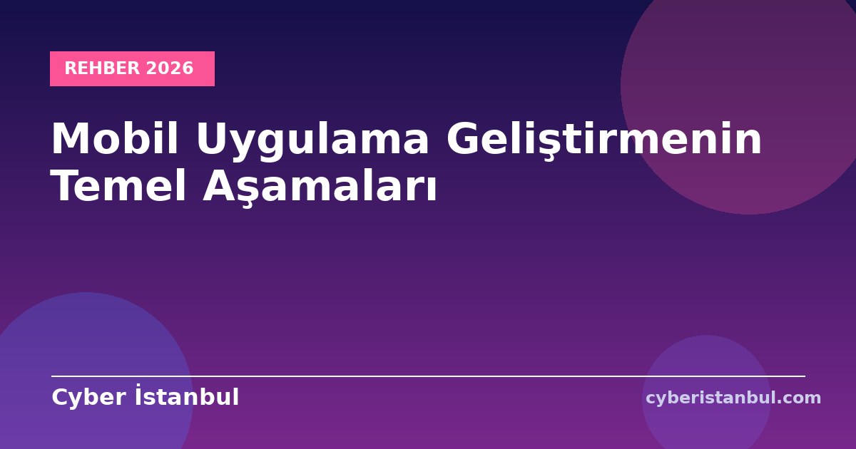 Mobil Uygulama Geliştirmenin Temel Aşamaları