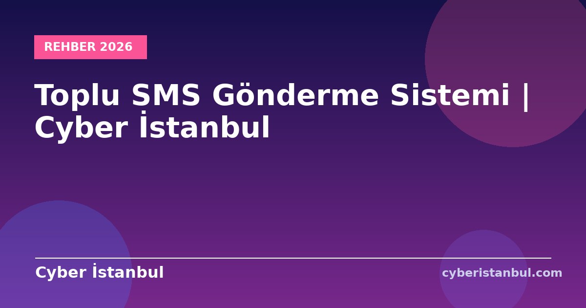 Toplu SMS Gönderme Sistemi | Cyber İstanbul