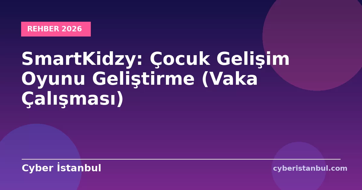 SmartKidzy: Çocuk Gelişim Oyunu Geliştirme (Vaka Çalışması)