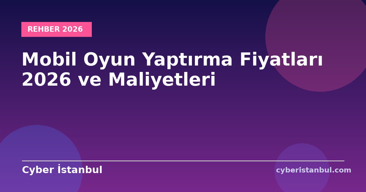Mobil Oyun Yaptırma Fiyatları 2026 ve Maliyetleri