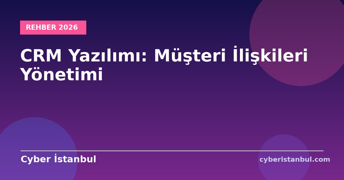 CRM Yazılımı: Müşteri İlişkileri Yönetimi