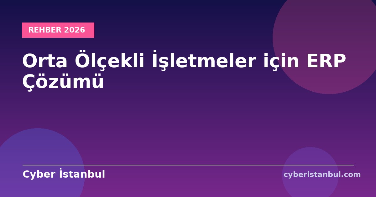 Orta Ölçekli İşletmeler için ERP Çözümü
