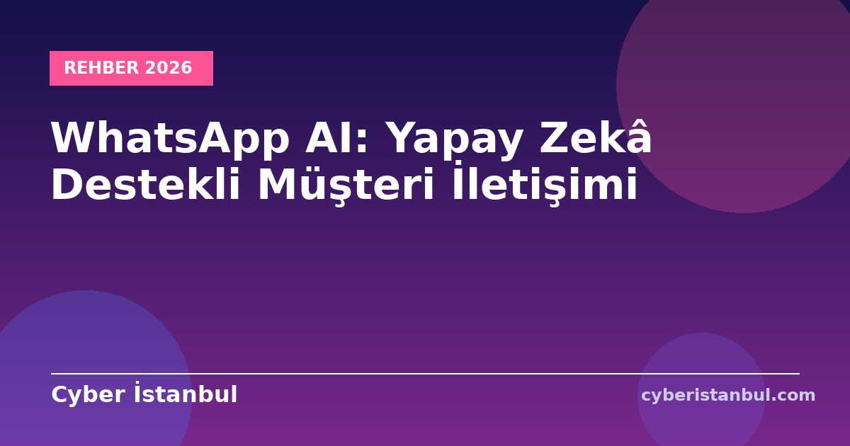WhatsApp AI: Yapay Zekâ Destekli Müşteri İletişimi