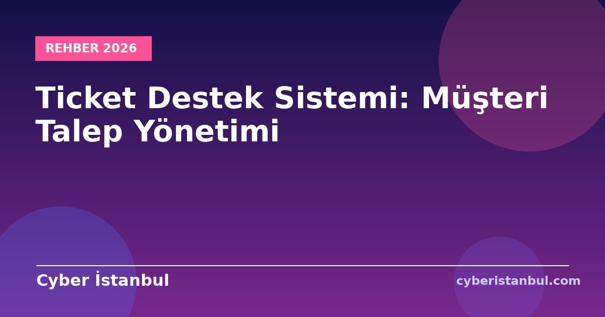 Ticket Destek Sistemi: Müşteri Talep Yönetimi