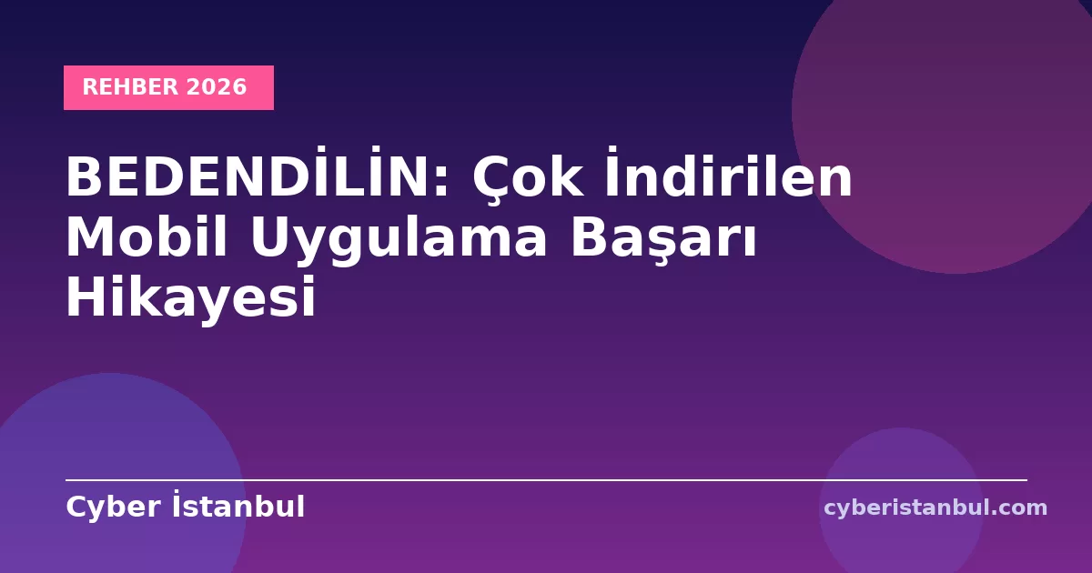 BEDENDİLİN: Çok İndirilen Mobil Uygulama Başarı Hikayesi