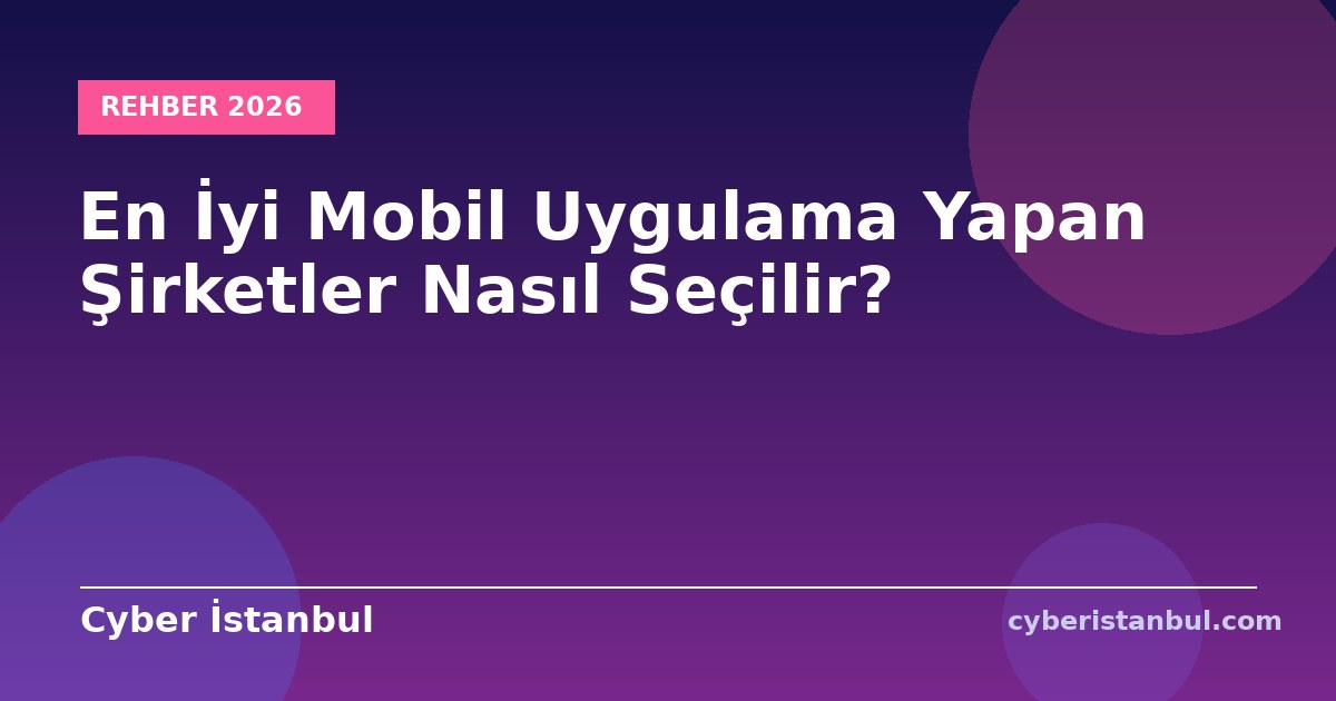 En İyi Mobil Uygulama Yapan Şirketler Nasıl Seçilir?
