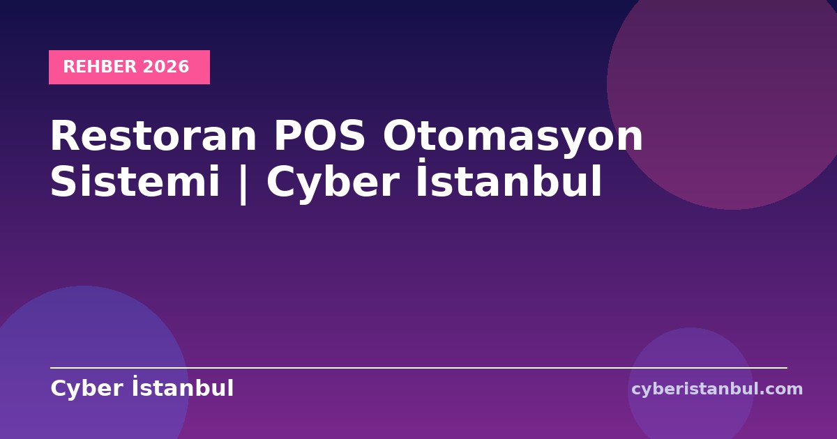 Restoran POS Otomasyon Sistemi | Cyber İstanbul