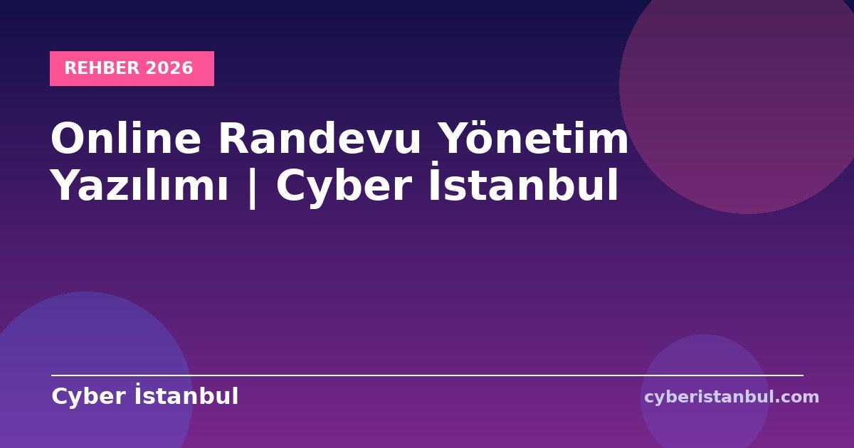 Online Randevu Yönetim Yazılımı | Cyber İstanbul