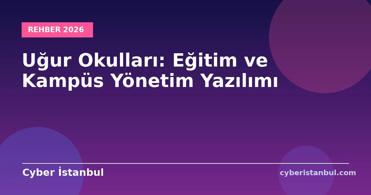 Uğur Okulları: Eğitim ve Kampüs Yönetim Yazılımı