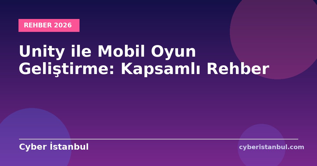 Unity ile Mobil Oyun Geliştirme: Kapsamlı Rehber