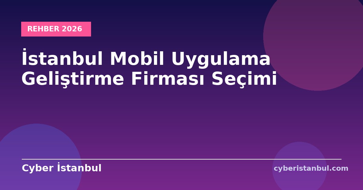 İstanbul Mobil Uygulama Geliştirme Firması Seçimi