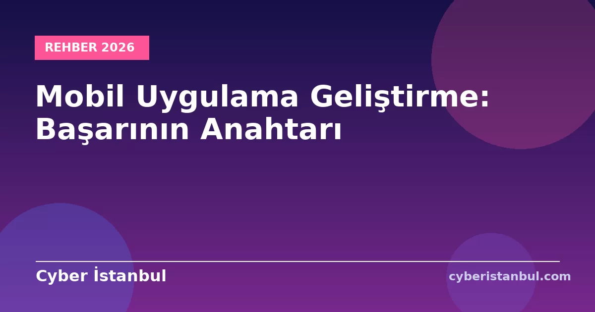 Mobil Uygulama Geliştirme: Başarının Anahtarı