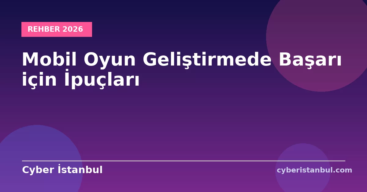Mobil Oyun Geliştirmede Başarı için İpuçları