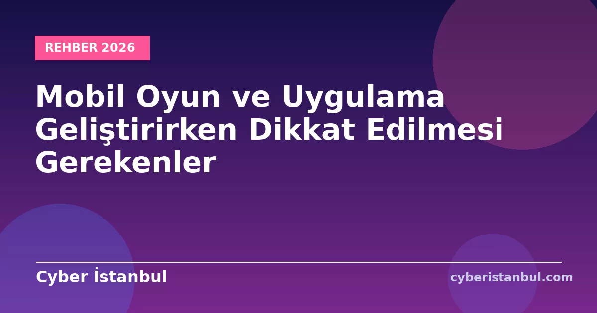 Mobil Oyun ve Uygulama Geliştirirken Dikkat Edilmesi Gerekenler