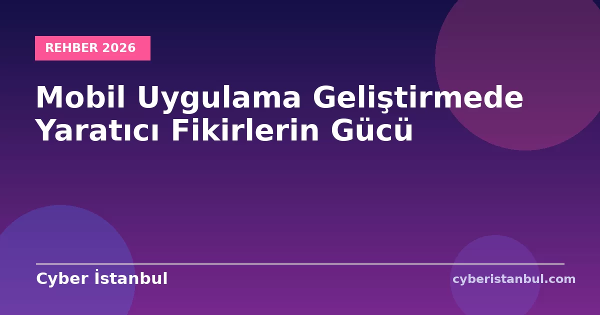 Mobil Uygulama Geliştirmede Yaratıcı Fikirlerin Gücü