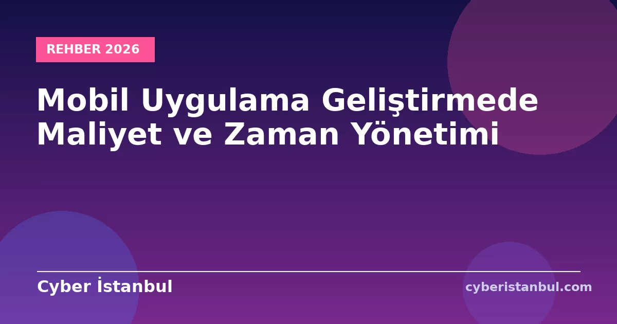 Mobil Uygulama Geliştirmede Maliyet ve Zaman Yönetimi