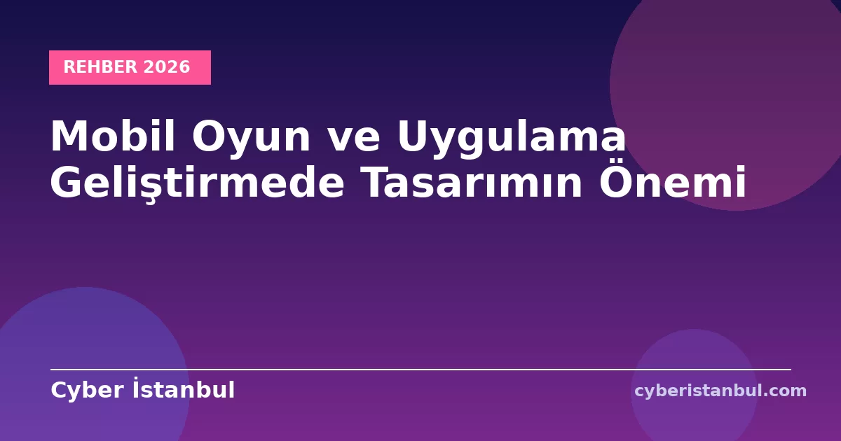 Mobil Oyun ve Uygulama Geliştirmede Tasarımın Önemi