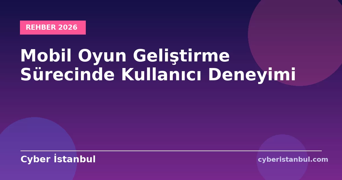 Mobil Oyun Geliştirme Sürecinde Kullanıcı Deneyimi