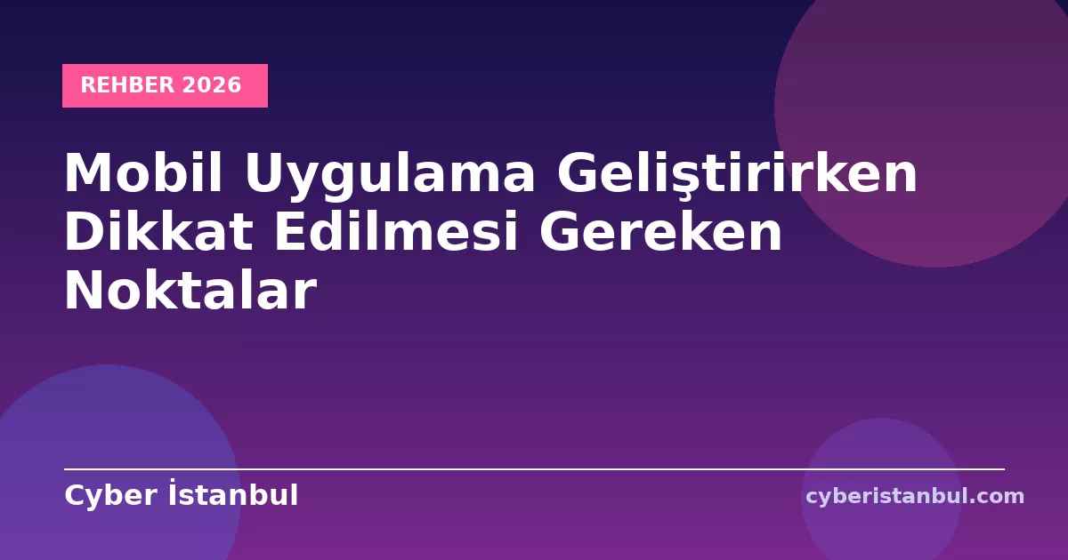 Mobil Uygulama Geliştirirken Dikkat Edilmesi Gereken Noktalar