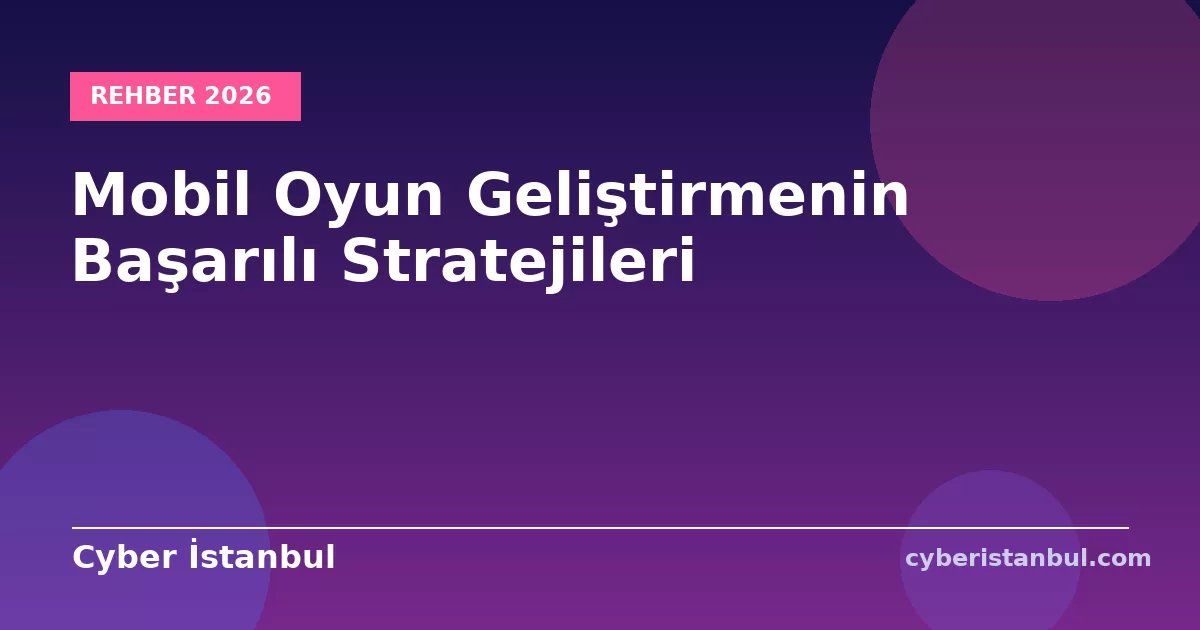 Mobil Oyun Geliştirmenin Başarılı Stratejileri