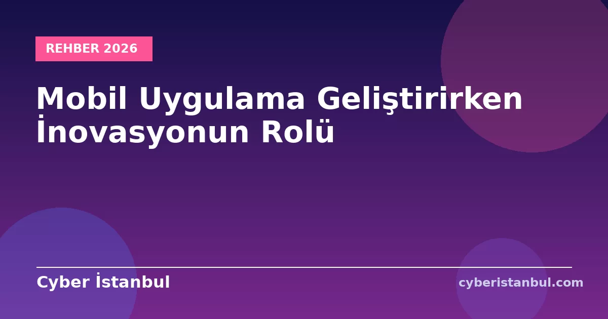 Mobil Uygulama Geliştirirken İnovasyonun Rolü