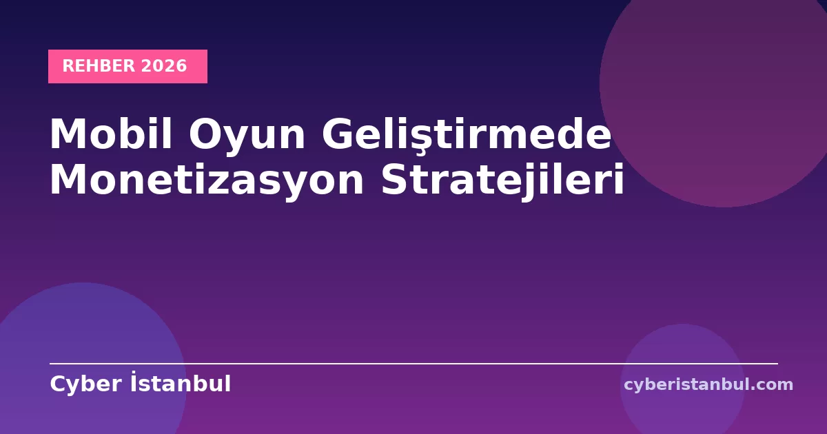 Mobil Oyun Geliştirmede Monetizasyon Stratejileri