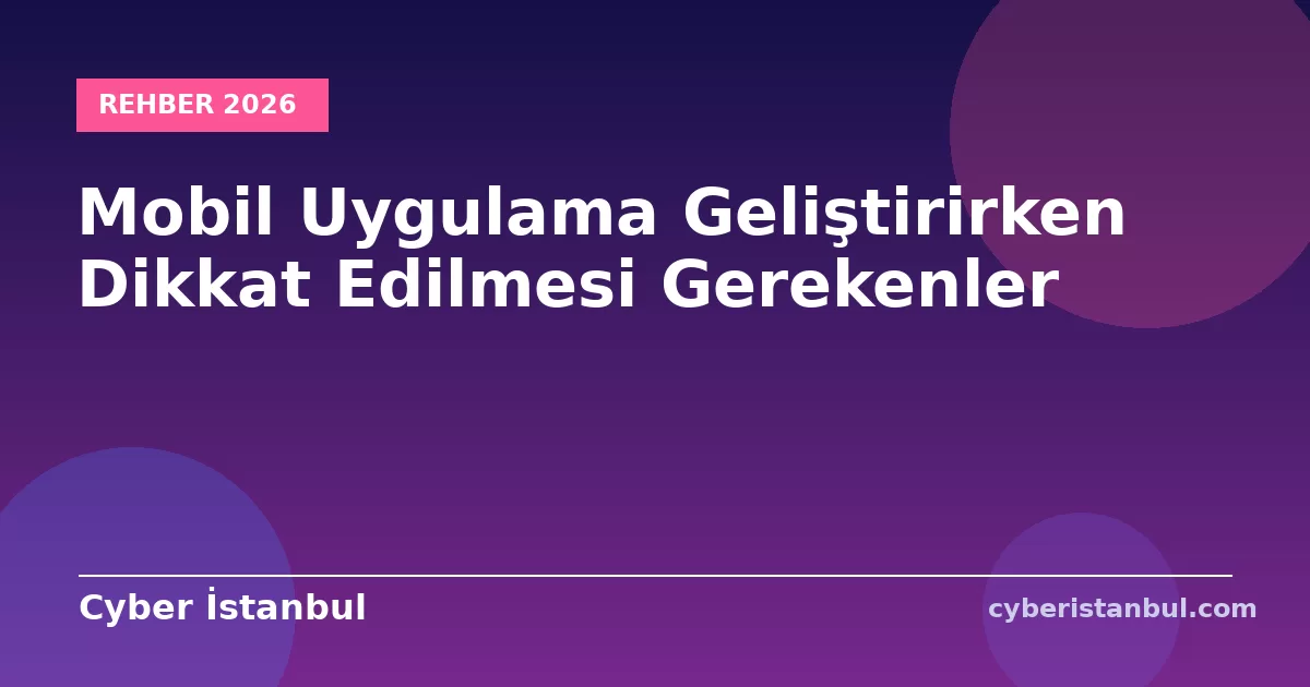Mobil Uygulama Geliştirirken Dikkat Edilmesi Gerekenler