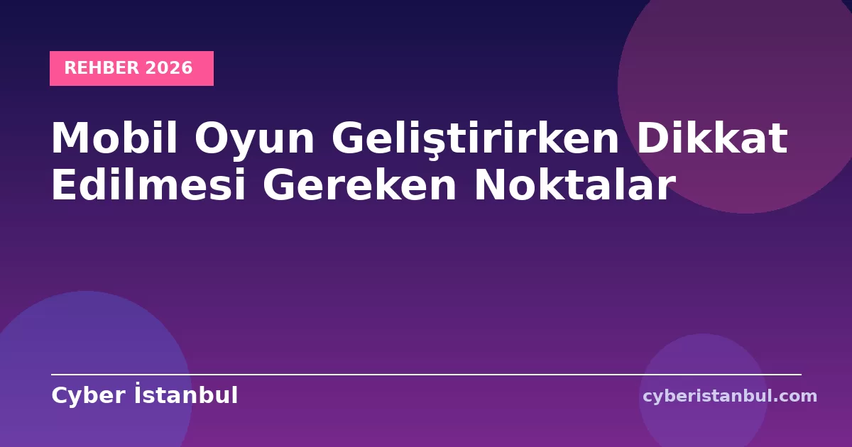 Mobil Oyun Geliştirirken Dikkat Edilmesi Gereken Noktalar