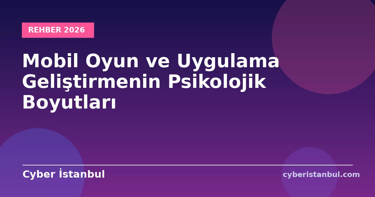 Mobil Oyun ve Uygulama Geliştirmenin Psikolojik Boyutları