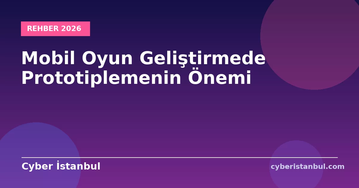 Mobil Oyun Geliştirmede Prototiplemenin Önemi
