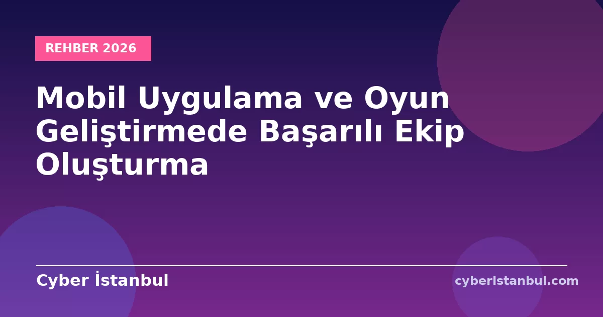 Mobil Uygulama ve Oyun Geliştirmede Başarılı Ekip Oluşturma