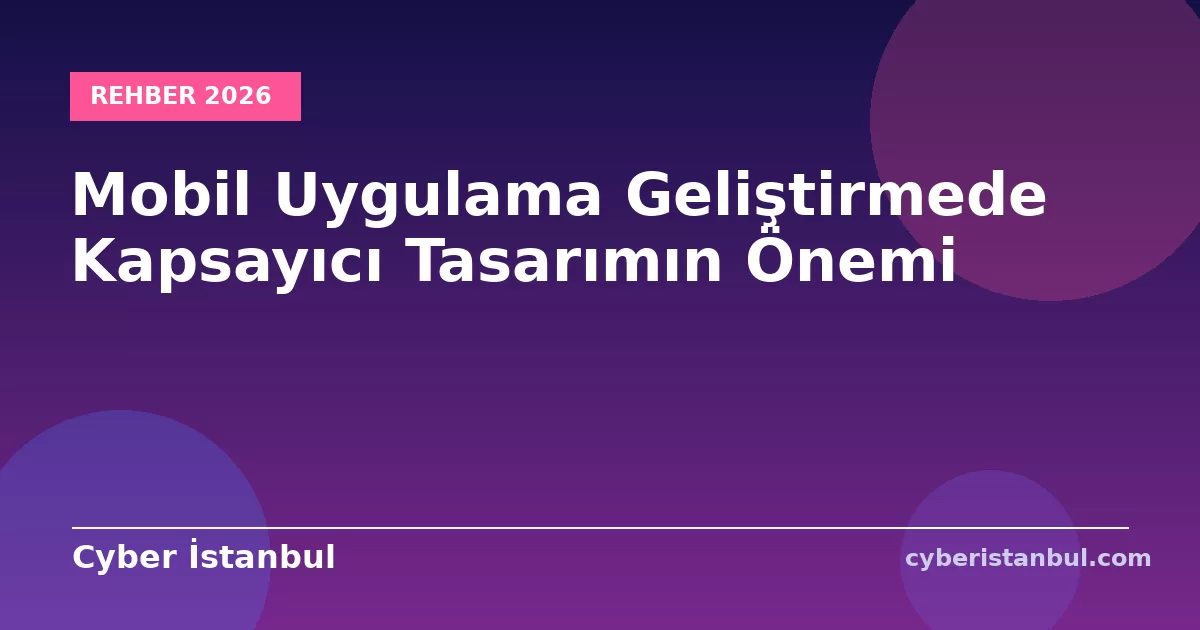 Mobil Uygulama Geliştirmede Kapsayıcı Tasarımın Önemi