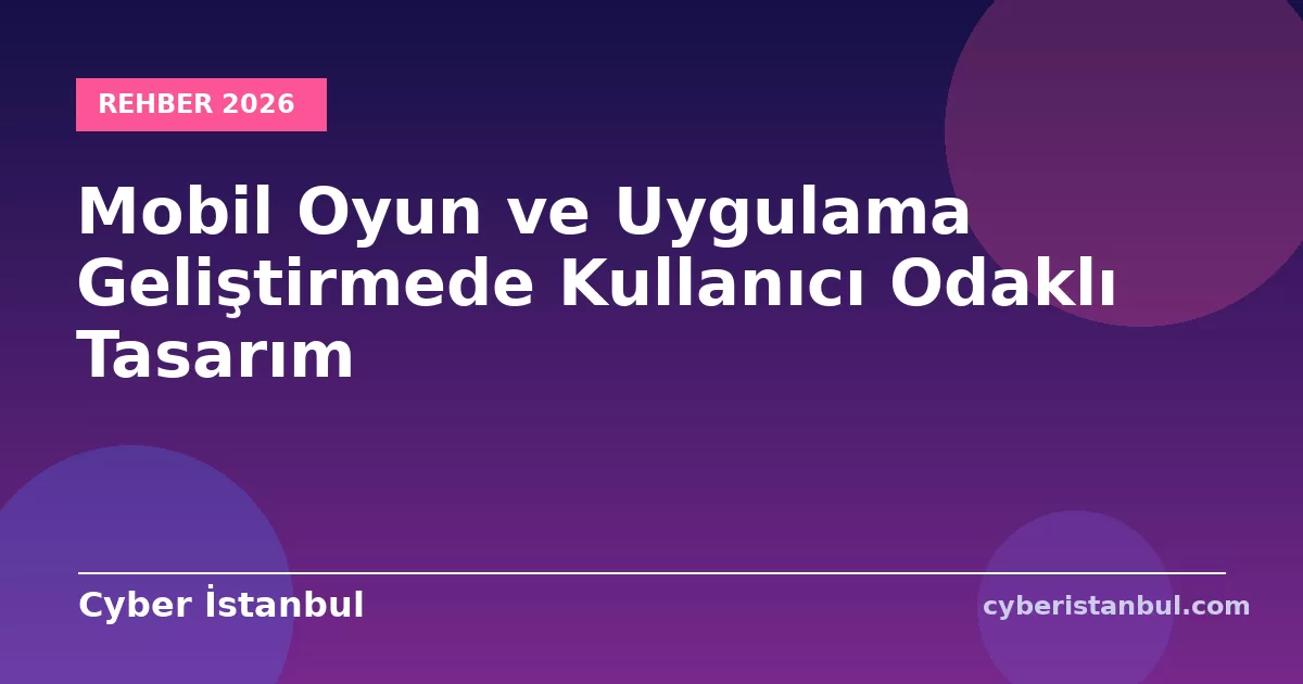 Mobil Oyun ve Uygulama Geliştirmede Kullanıcı Odaklı Tasarım