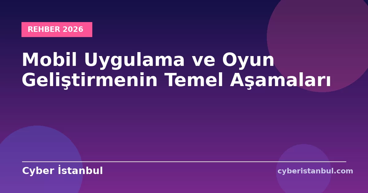 Mobil Uygulama ve Oyun Geliştirmenin Temel Aşamaları