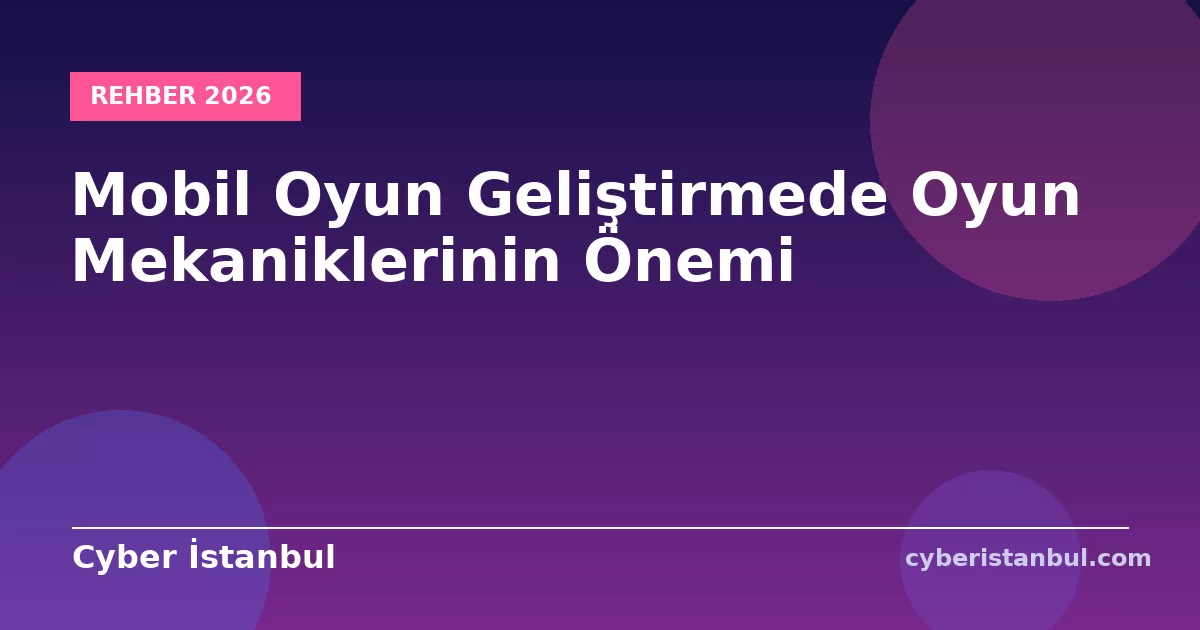 Mobil Oyun Geliştirmede Oyun Mekaniklerinin Önemi