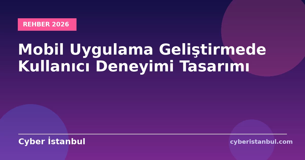 Mobil Uygulama Geliştirmede Kullanıcı Deneyimi Tasarımı
