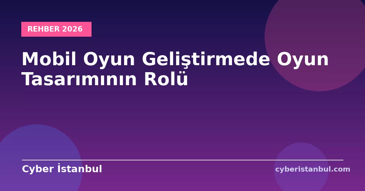 Mobil Oyun Geliştirmede Oyun Tasarımının Rolü