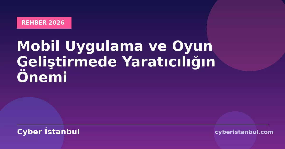 Mobil Uygulama ve Oyun Geliştirmede Yaratıcılığın Önemi