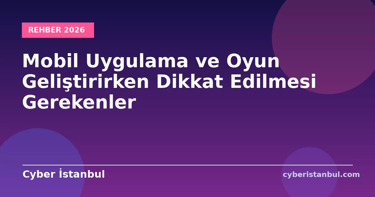 Mobil Uygulama ve Oyun Geliştirirken Dikkat Edilmesi Gerekenler