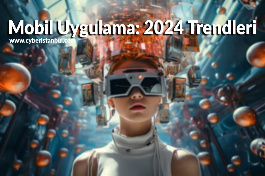 Mobil Uygulama: 2024 Trendleri